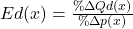 Ed(x) = \frac{\%\Delta Qd(x)}{\%\Delta p(x)}